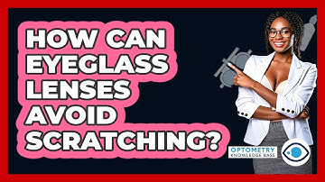 How Can Eyeglass Lenses Avoid Scratching? - Optometry Knowledge Base