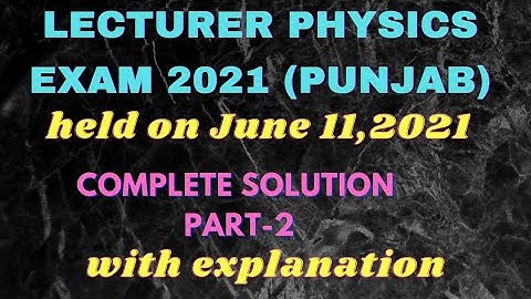 Lecturer Physics 2021| solutions |Answer Key | Part-2