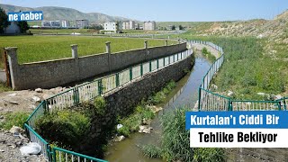 Kurtalan’ı Ciddi Bir Tehlike Bekliyor