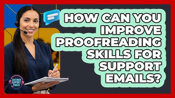 How Can You Improve Proofreading Skills For Support Emails?