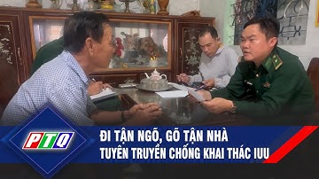 Đi tận ngõ, gõ tận nhà tuyên truyền chống khai thác IUU | PTQ
