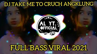 DJ TAKE ME TO CRUCH ANGKLUNG FULL BASS VIRAL TIK TOK 2021 || JEDAG JEDUG MELODY SANTUY