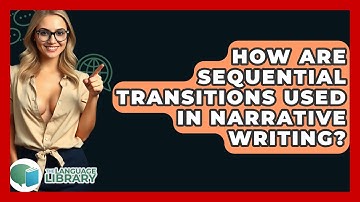 How Are Sequential Transitions Used In Narrative Writing? - The Language Library