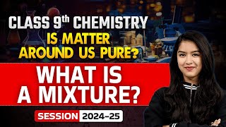 What is a Mixture? - Is Matter Around Us Pure?  | Class 9 Chemistry Chapter 2