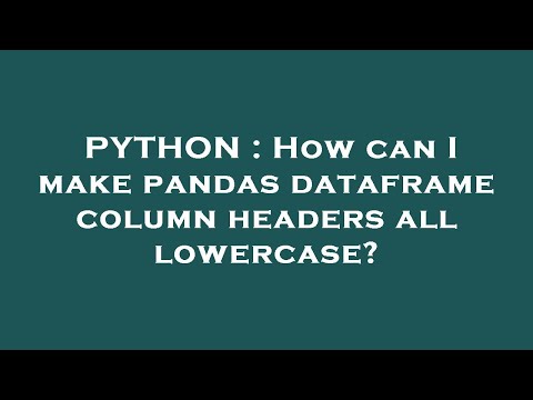 PYTHON : How can I make pandas dataframe column headers all lowercase?