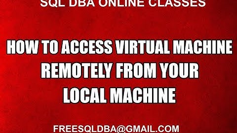 HOW TO ACCESS VIRTUAL MACHINE REMOTELY FROM YOUR LOCAL MACHINE