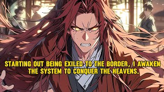 Starting out being exiled to the border, I awaken the system to conquer the heavens.