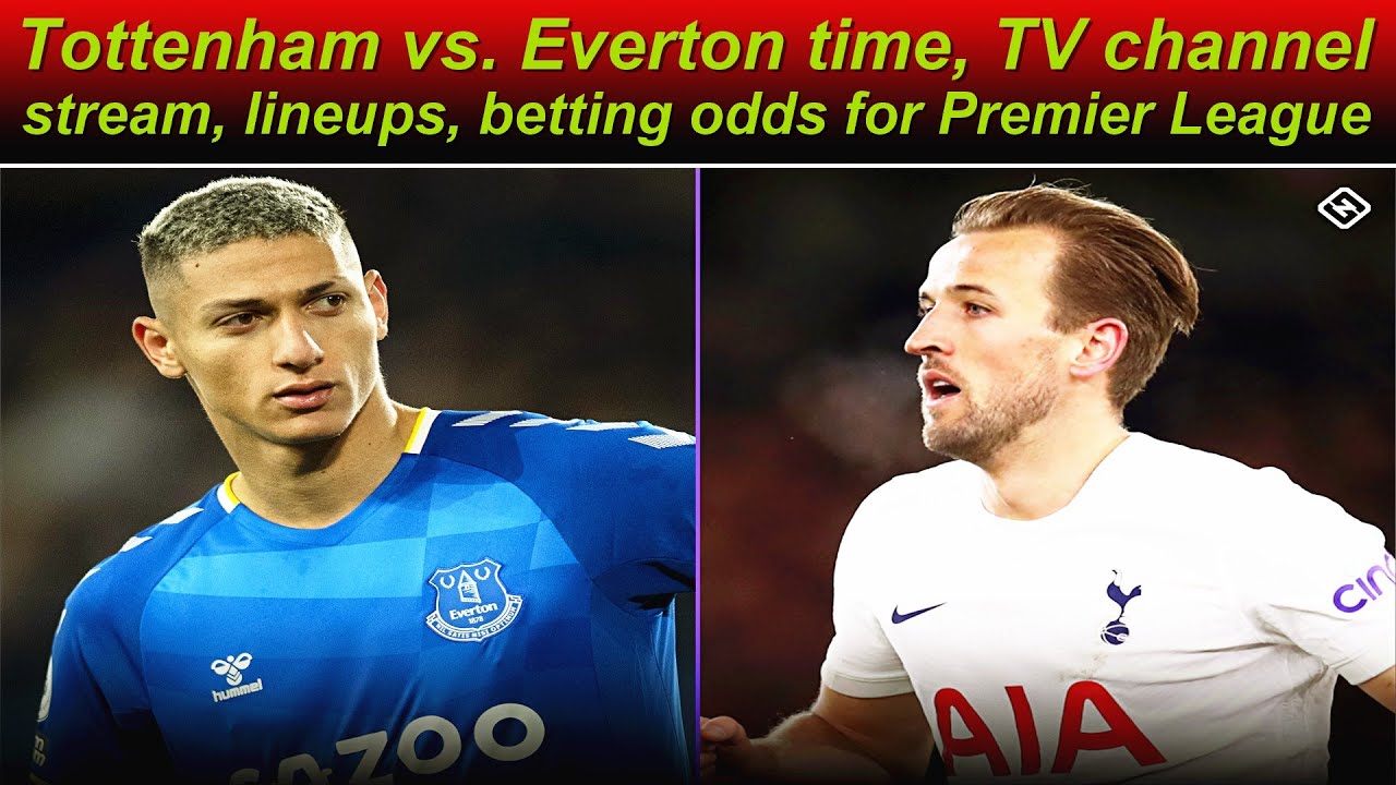 Tottenham vs. Everton time, TV channel, stream, lineups, betting ...