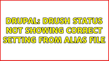 Drupal: drush status not showing correct setting from alias file