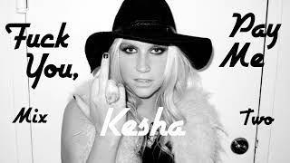 Kesha - F*ck You, Pay Me (Mix 2)