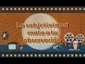 La subjetividad mata a la observación.