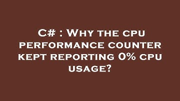 C# : Why the cpu performance counter kept reporting 0% cpu usage?