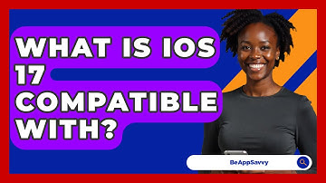 What Is iOS 17 Compatible With? - Be App Savvy