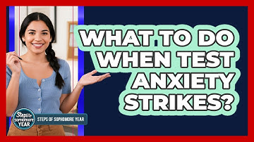 What To Do When Test Anxiety Strikes?
