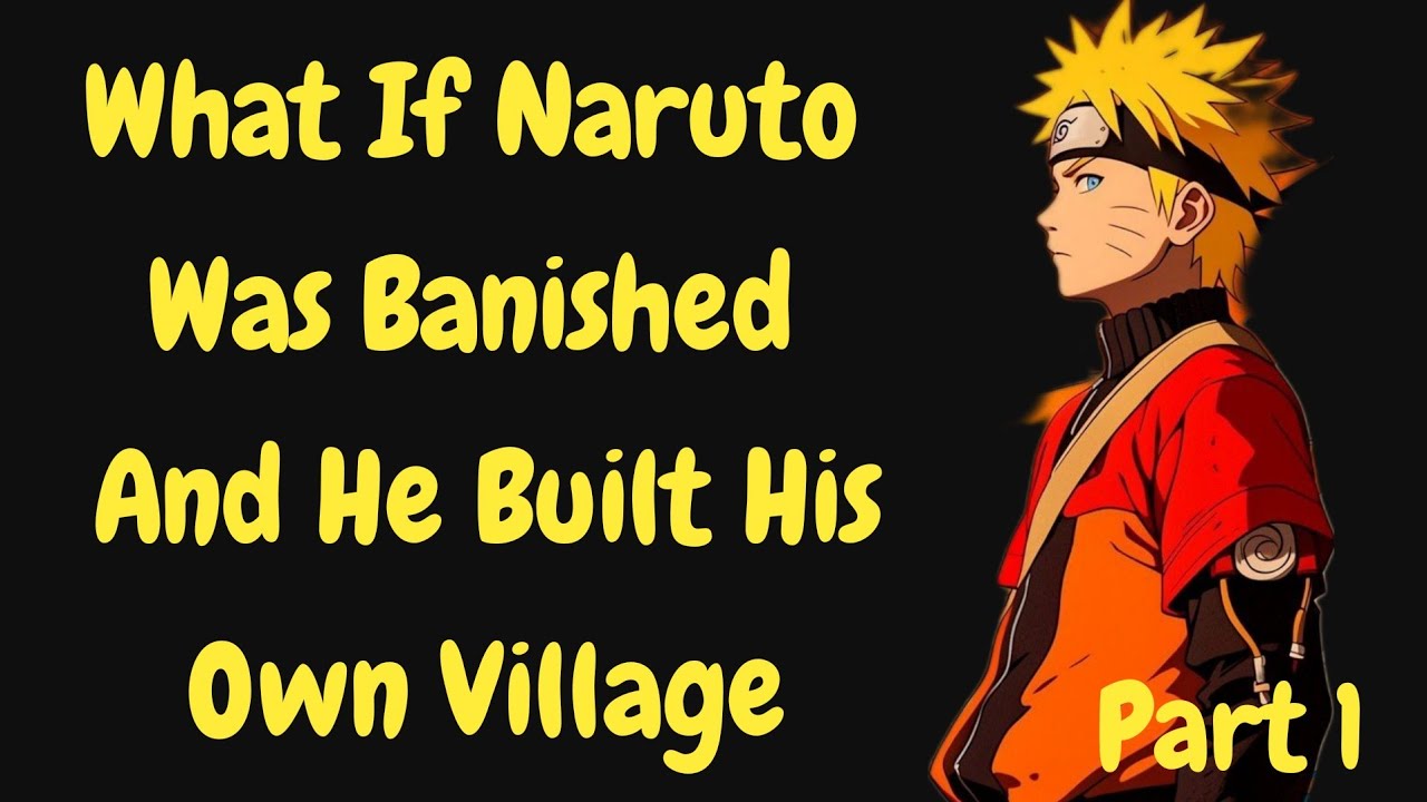 What If Naruto Was Banished and He Built his Own village /Part 1