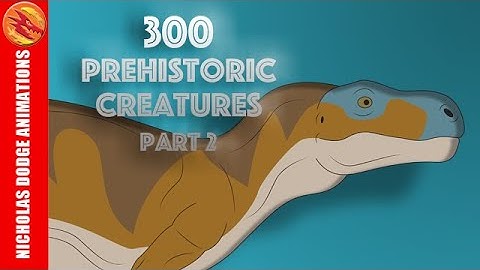 300 Prehistoric Creatures (Part 2)