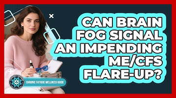 Can Brain Fog Signal an Impending ME/CFS Flare-Up?