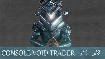 - Void Trader on Consoles (Warframe) 5/6 - 5/8