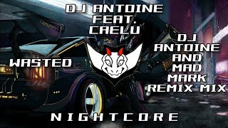 Dj Antoine feat. Caelu - Wasted (Dj Antoine and Mad Mark 2k21 Remix Mix) HQ | ✘ Nightcore