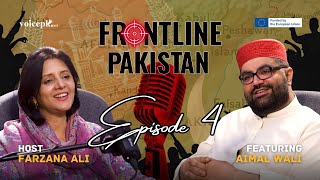 Frontline Pakistan with Farzana Ali | Ft. Aimal Wali Khan | Episode 4 | Voicepk.net Podcast