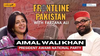Frontline Pakistan with Farzana Ali | Ft. Aimal Wali Khan | Episode 4 | Voicepk.net Podcast
