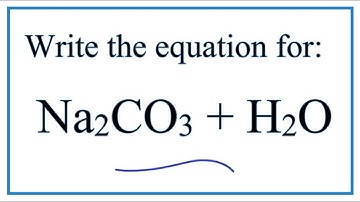 Equation for Sodium Carbonate Dissolving in Water  (Na2CO3 + H2O)