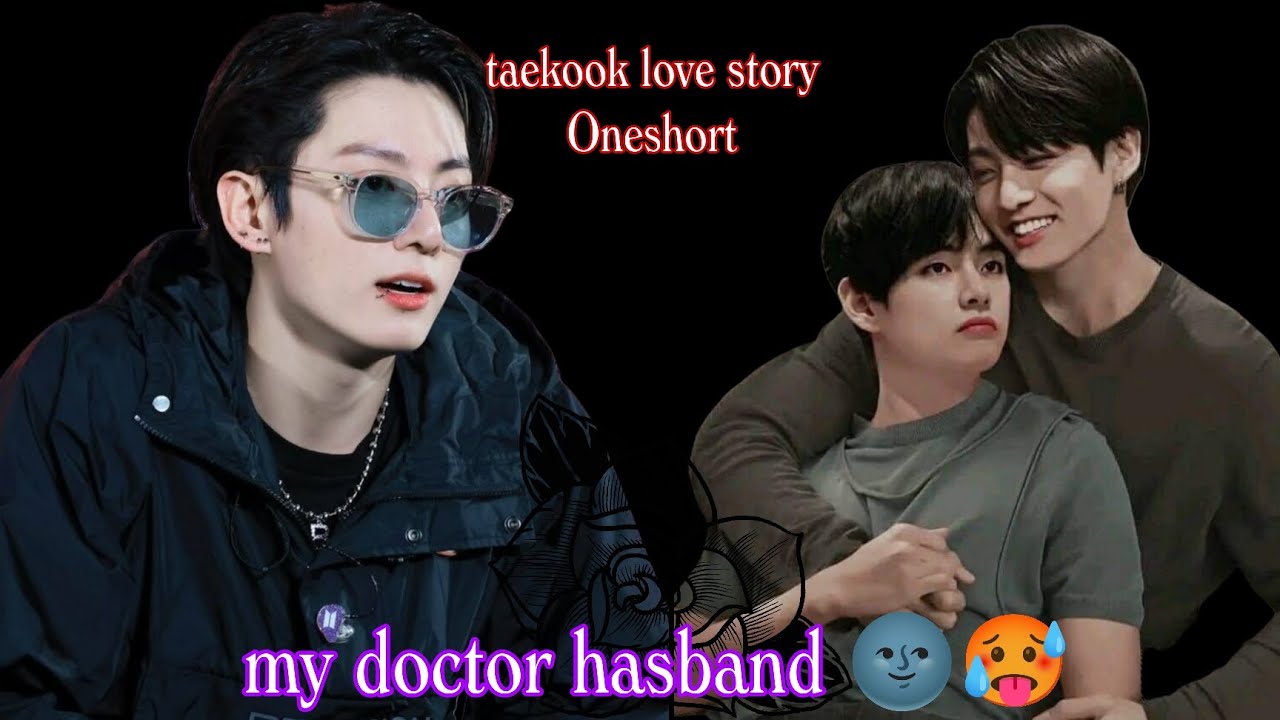 My doctor husband 🌚🥵 taekook love story Oneshort ((taekook ff)) please use 🎧