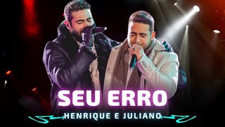SEU ERRO - HENRIQUE E JULIANO 🎶🎵