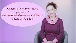 ASPIRACE hlásek /p t k/ dodá Vaší angličtině "NATIVE FEEL"!