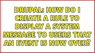 Drupal: How do I create a rule to display a system message to users that an event is now over?