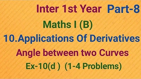Inter 1st Year//Maths I (B)//10.Applications Of Derivatives/Part-8/Angle between two Curves/Ex-10(d)