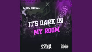 It's Dark In My Room