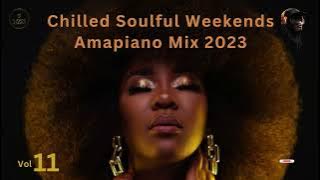 Amapiano Mix 2023 | Chilled Soulful Weekends (Sunday Chillas), Amapiano Mix Vol 11 | Soulful Journey