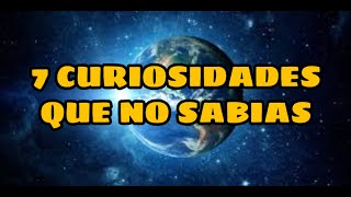 7 CURIOSIDADES QUE PROBABLEMENTE NO SABIAS