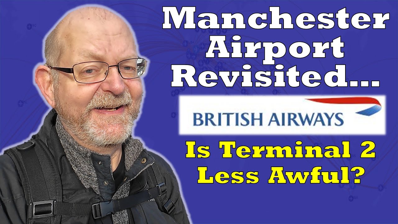 Departing Manchester Airport - Is T2 Better than T3?  BA Flight to London
