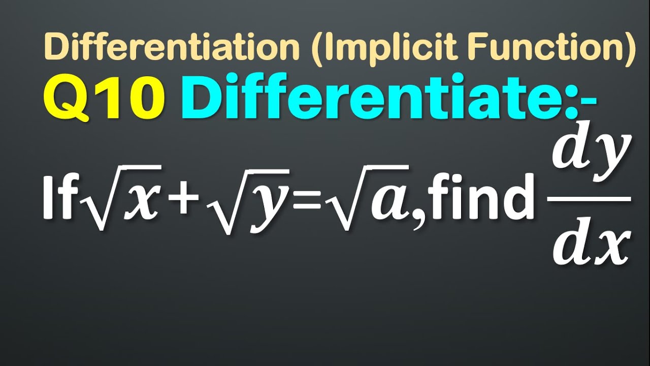 Q10 If X Y A Find Dy Dx Implicit Function If Root X Root Y Root A Find Dy Dx Youtube