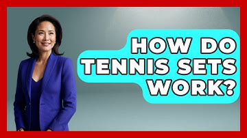 How Do Tennis Sets Work? - The Racket Xpert