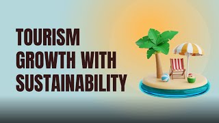 Sustainable Tourism: Balancing Economic Growth and Environmental Stewardship