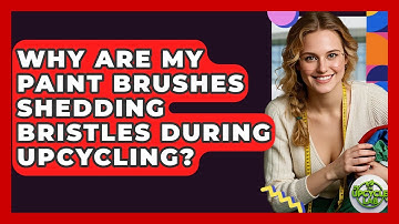 Why Are My Paint Brushes Shedding Bristles During Upcycling? - The Upcycle Lab
