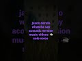 jason derulo whatcha say acoustic version music videos 📹solo voice