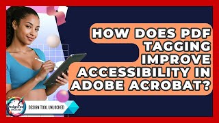 How Does PDF Tagging Improve Accessibility In Adobe Acrobat? - Design Tool Unlocked