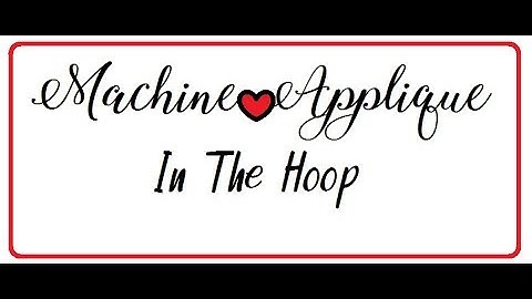 Machine Applique Part 3 - In The Hoop Designs