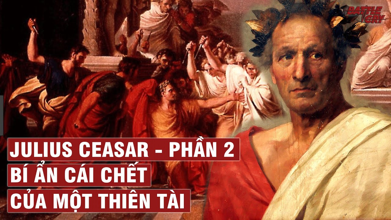 Julius Caesar - Phần 2: Bí Ẩn Cái Chết Của 1 Thiên Tài | Nhân Vật Lịch Sử #18