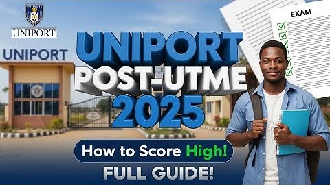 UNIPORT Post-UTME 2025 | How to Score High & Secure Admission (Full Guide)