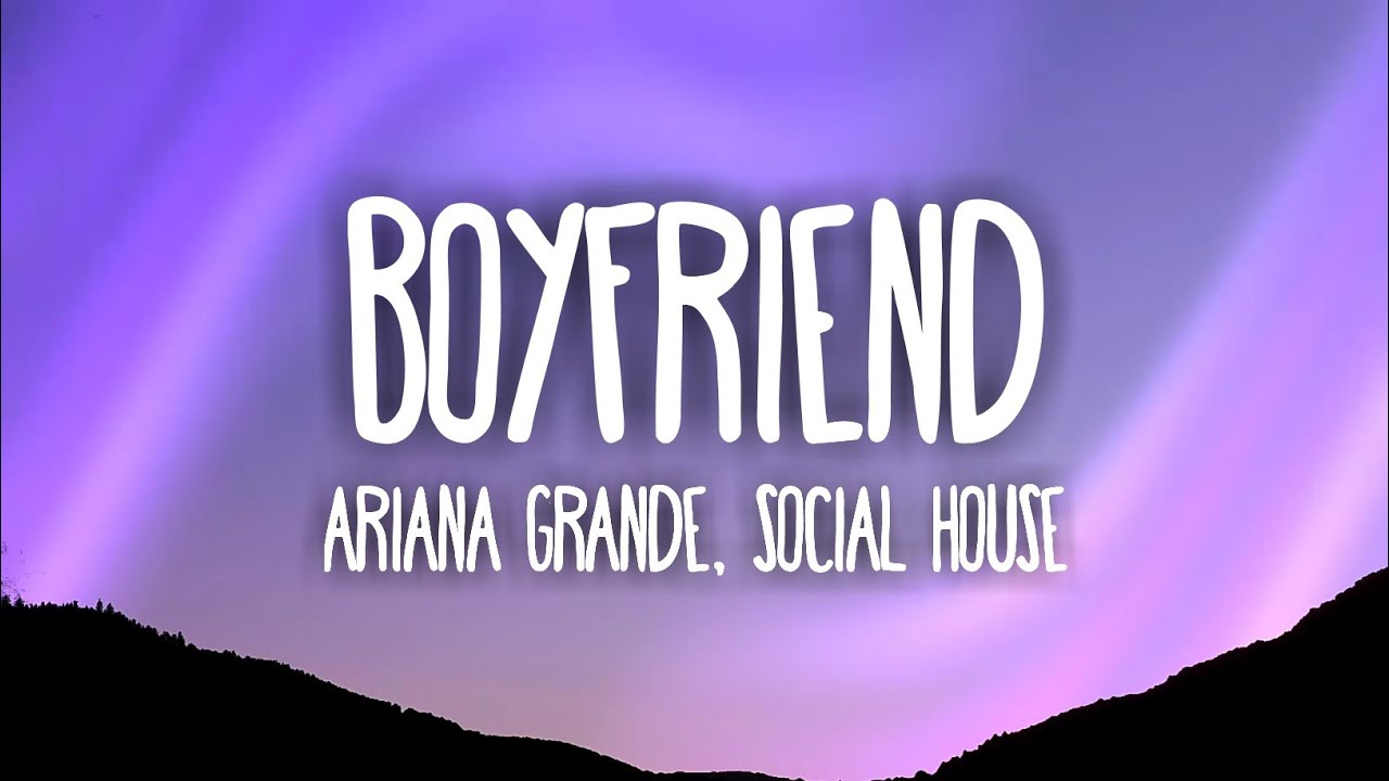 Ariana Grande, Social House Boyfriend (Lyrics) YouTube