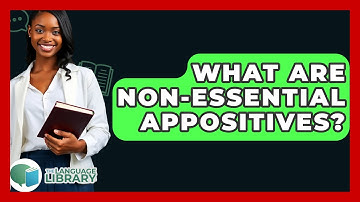 What Are Non-essential Appositives? - The Language Library