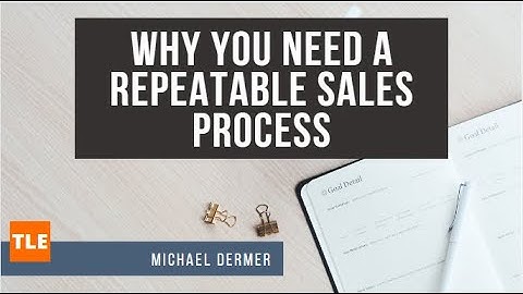 Why You Need A Repeatable Sales Process