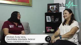 Entrevista con Mildred Avila Vera, candidata a diputada federal Distrito 4 coalición MORENA-PT-PVEM