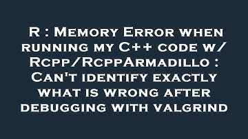 R : Memory Error when running my C++ code w/ Rcpp/RcppArmadillo : Can