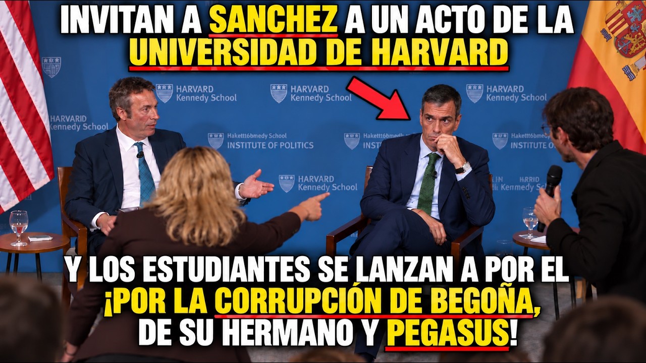 ¡RIDÍCULO MUNDIAL! ESTUDIANTES DE HARVARD ATACAN A SÁNCHEZ CON CORRUPCIÓN DE BEGOÑA GÓMEZ Y PEGASUS